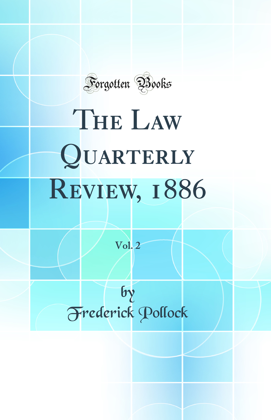 The Law Quarterly Review, 1886, Vol. 2 (Classic Reprint)