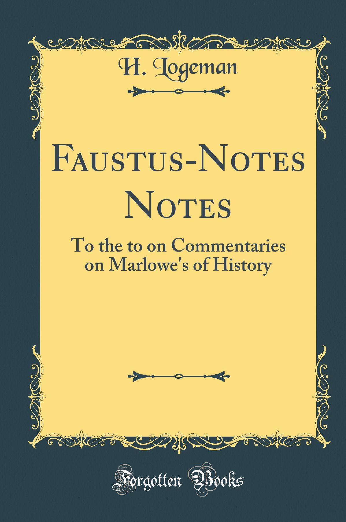 Faustus-Notes Notes: To the to on Commentaries on Marlowe''s of History (Classic Reprint)