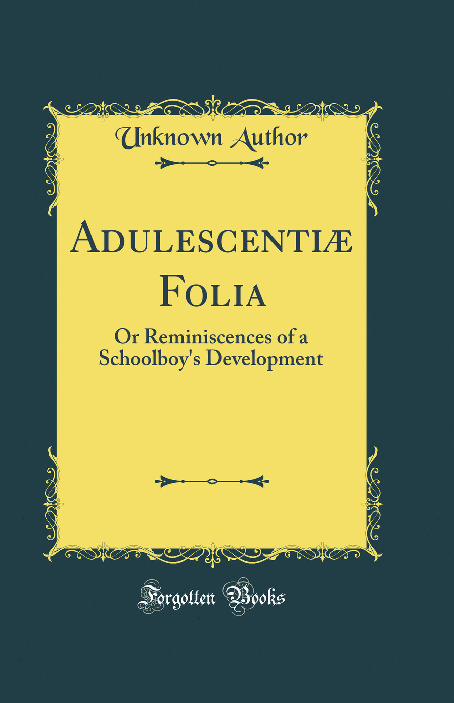 Adulescentiæ Folia: Or Reminiscences of a Schoolboy's Development (Classic Reprint)