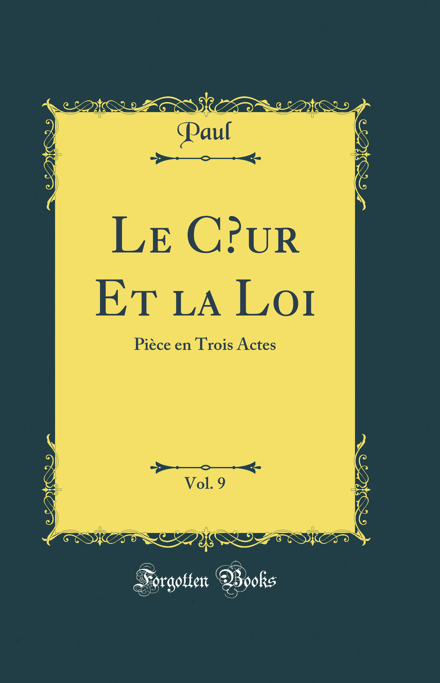 Le Cœur Et la Loi, Vol. 9: Pièce en Trois Actes (Classic Reprint)