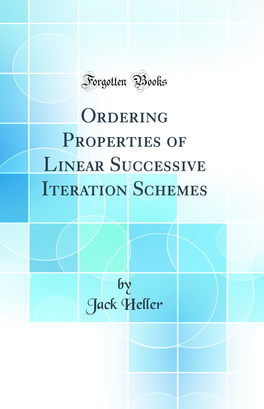 Ordering Properties of Linear Successive Iteration Schemes (Classic Reprint)
