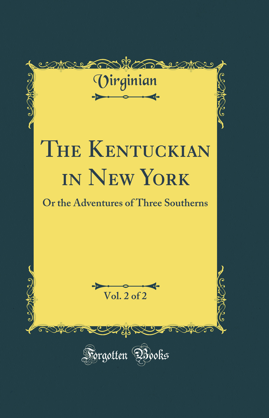 The Kentuckian in New York, Vol. 2 of 2: Or the Adventures of Three Southerns (Classic Reprint)