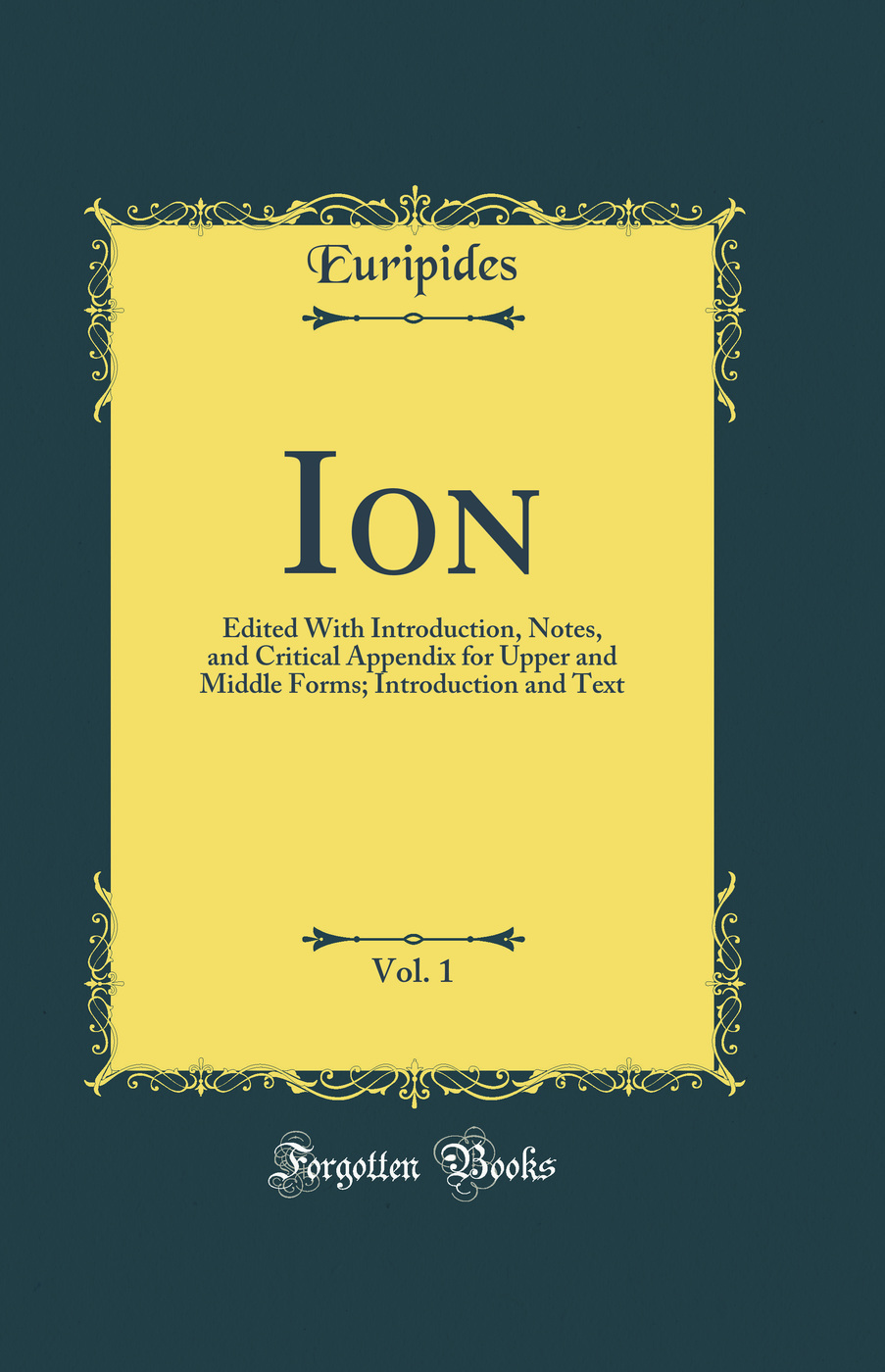 Ion, Vol. 1: Edited With Introduction, Notes, and Critical Appendix for Upper and Middle Forms; Introduction and Text (Classic Reprint)