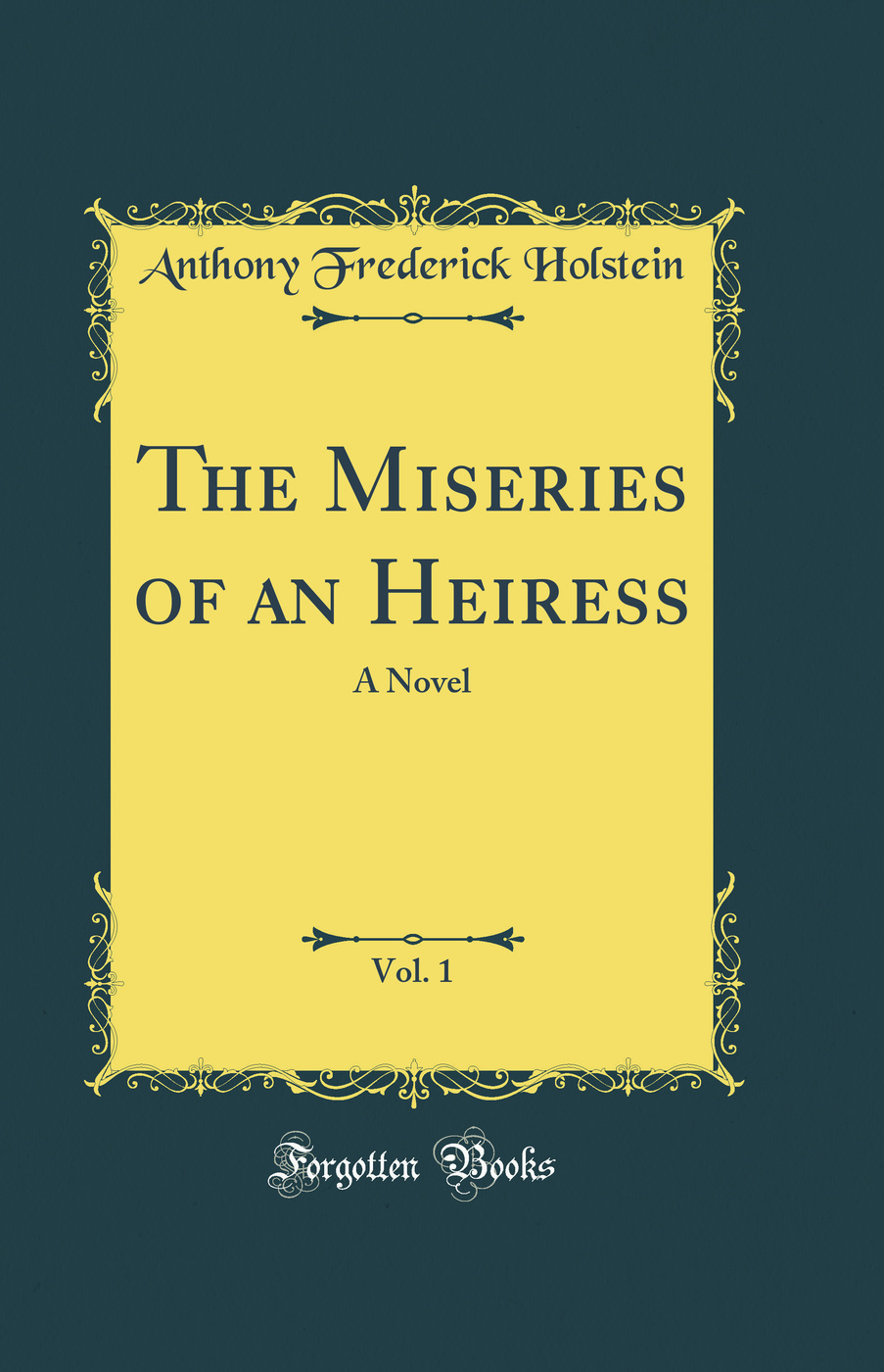 The Miseries of an Heiress, Vol. 1: A Novel (Classic Reprint)