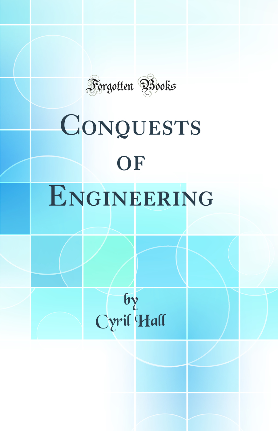Conquests of Engineering (Classic Reprint)