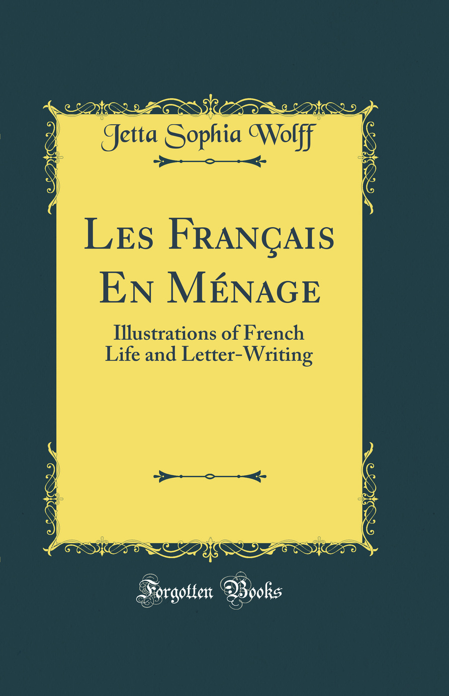 Les Français En Ménage: Illustrations of French Life and Letter-Writing (Classic Reprint)