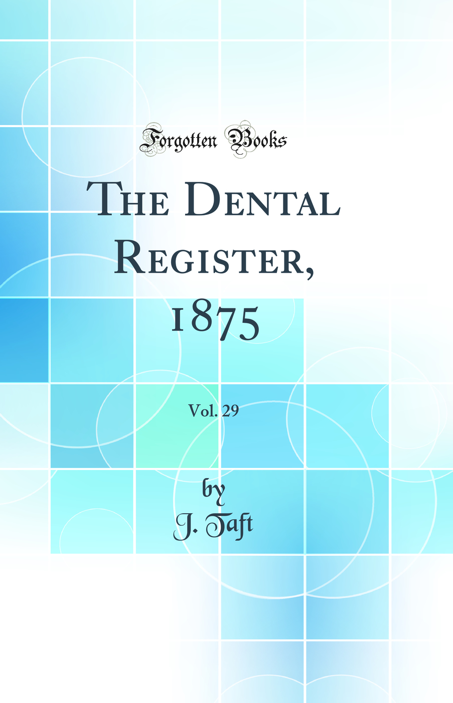 The Dental Register, 1875, Vol. 29 (Classic Reprint)