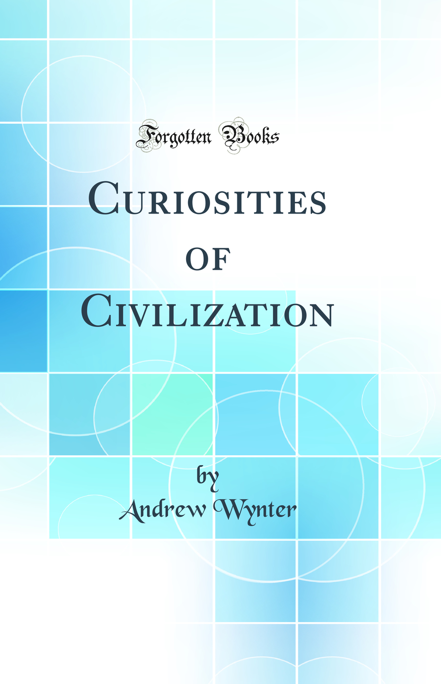 Curiosities of Civilization (Classic Reprint)