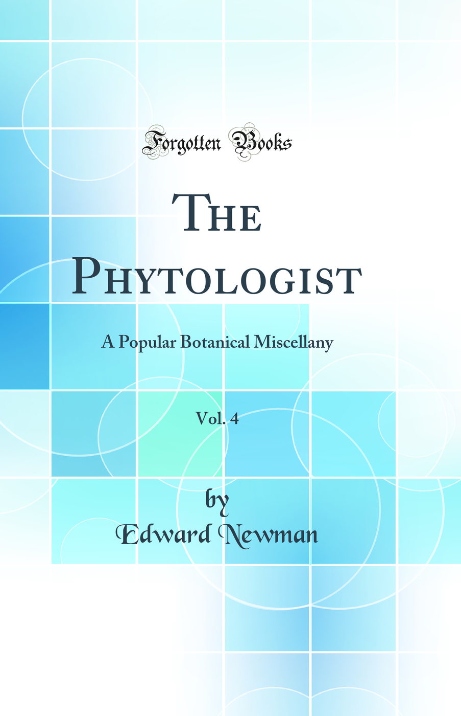 The Phytologist, Vol. 4: A Popular Botanical Miscellany (Classic Reprint)