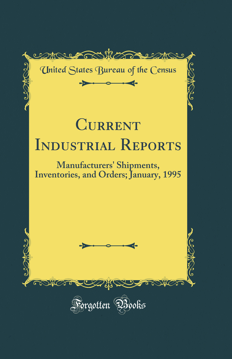 Current Industrial Reports: Manufacturers' Shipments, Inventories, and Orders; January, 1995 (Classic Reprint)