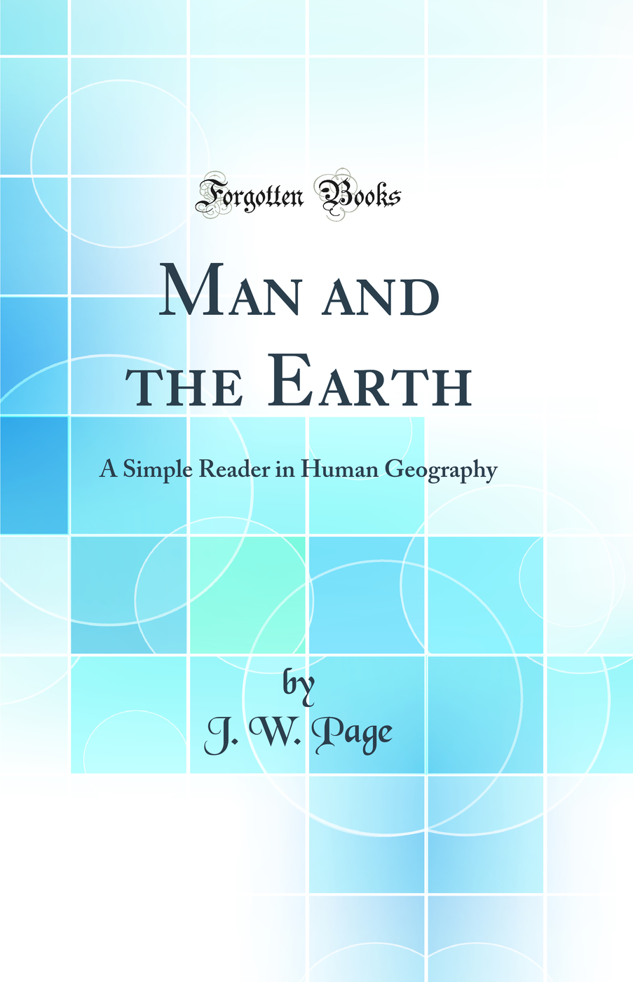 Man and the Earth: A Simple Reader in Human Geography (Classic Reprint)