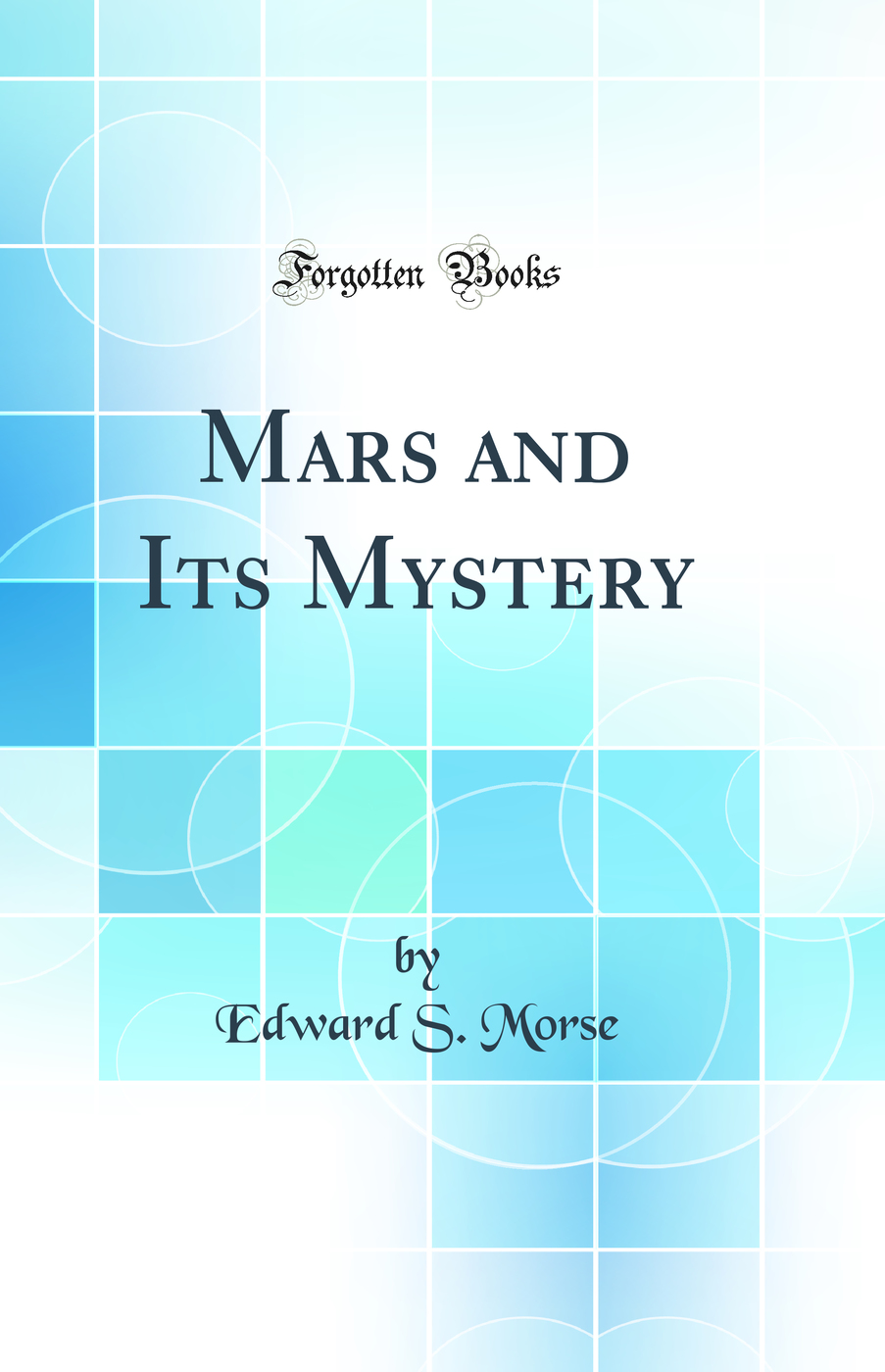 Mars and Its Mystery (Classic Reprint)