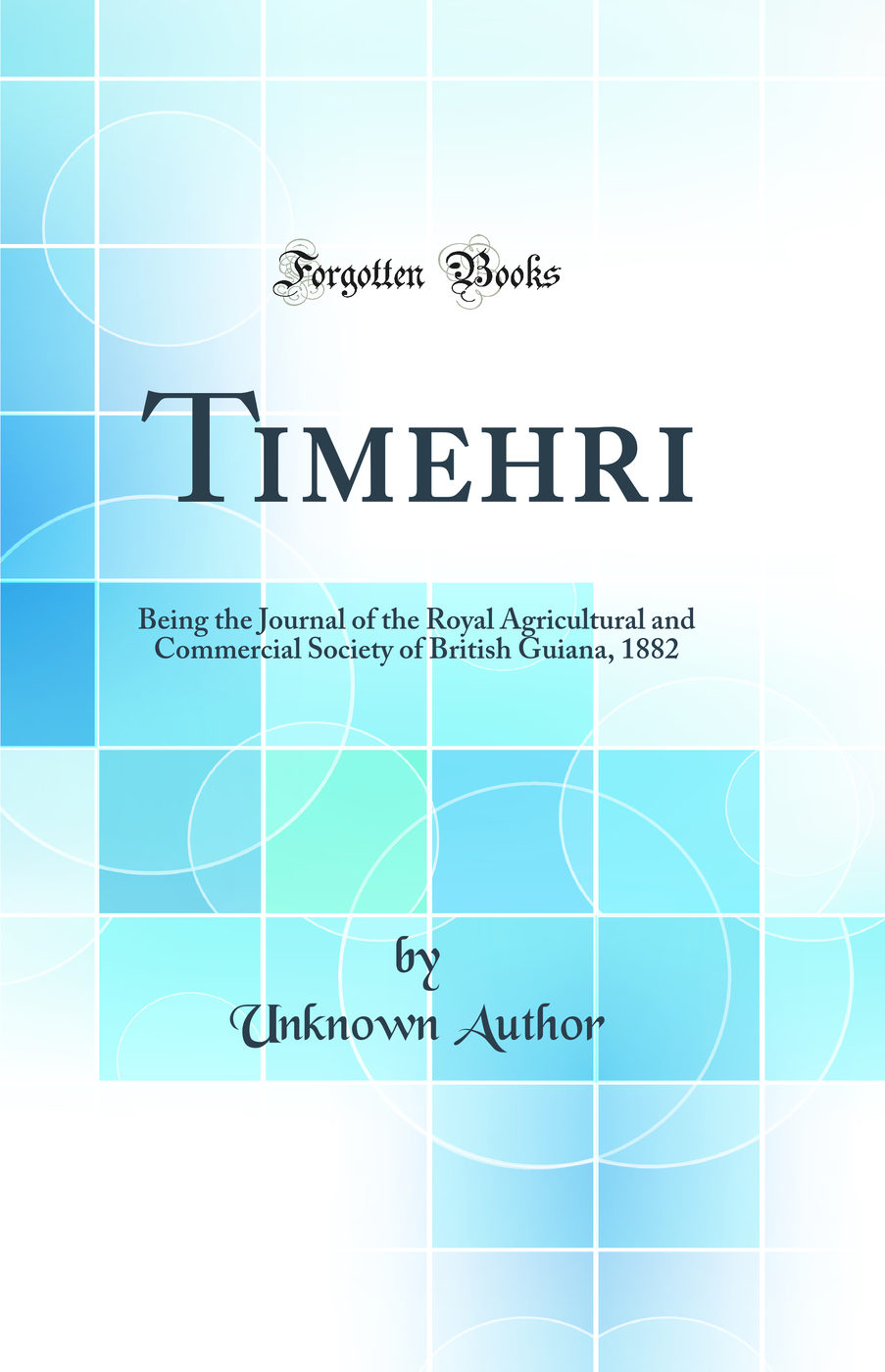 Timehri: Being the Journal of the Royal Agricultural and Commercial Society of British Guiana, 1882 (Classic Reprint)