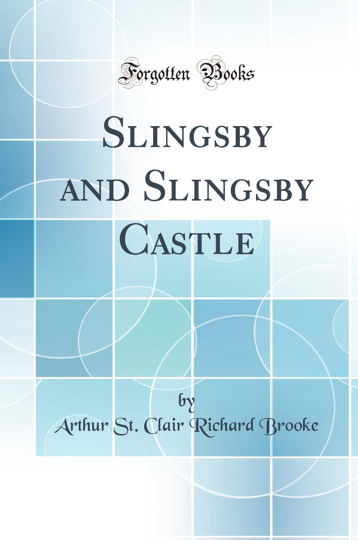 Slingsby and Slingsby Castle (Classic Reprint)