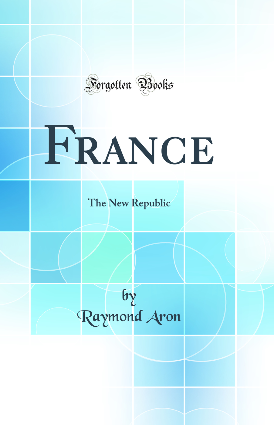 France: The New Republic (Classic Reprint)