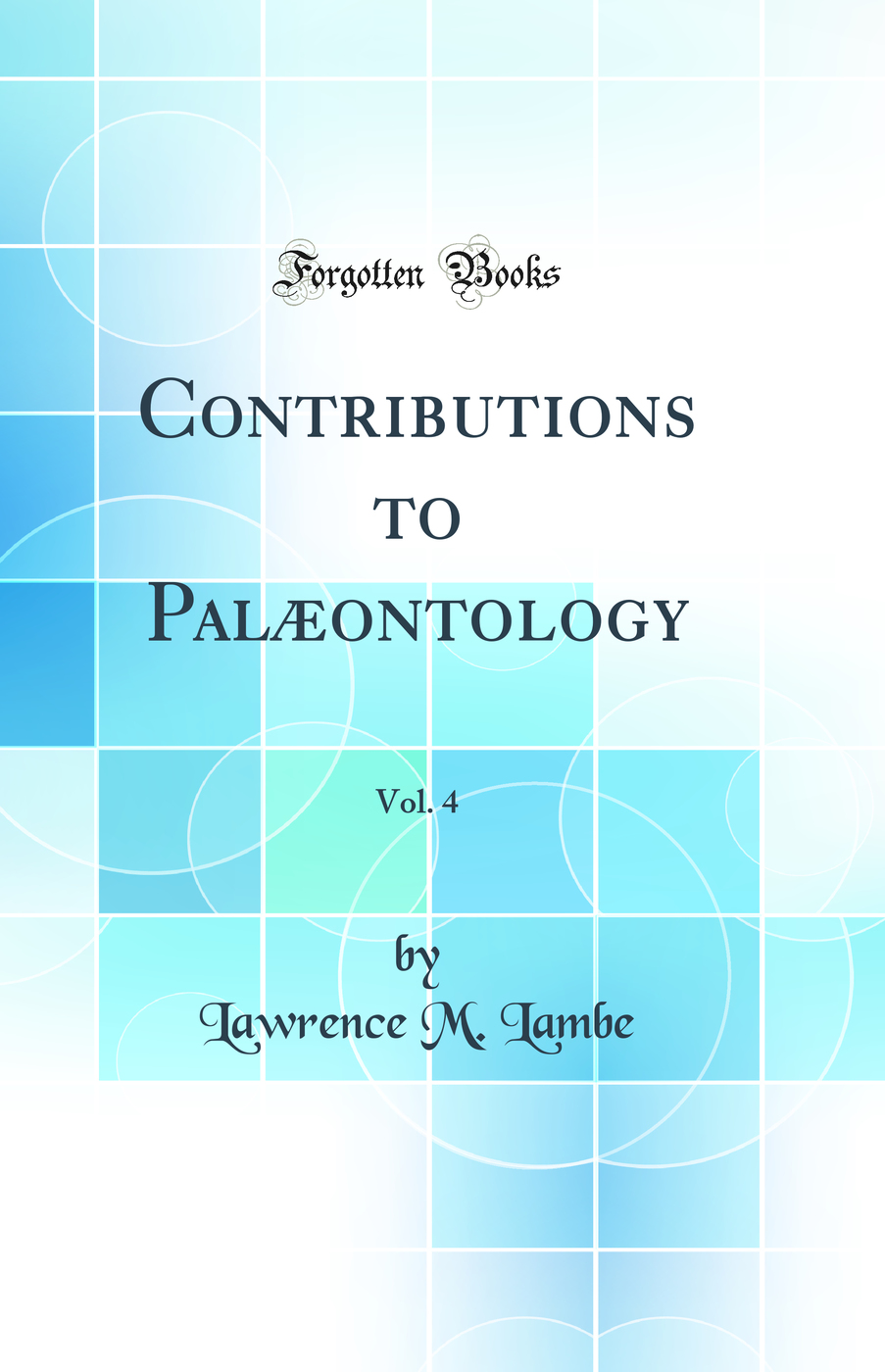 Contributions to Palæontology, Vol. 4 (Classic Reprint)