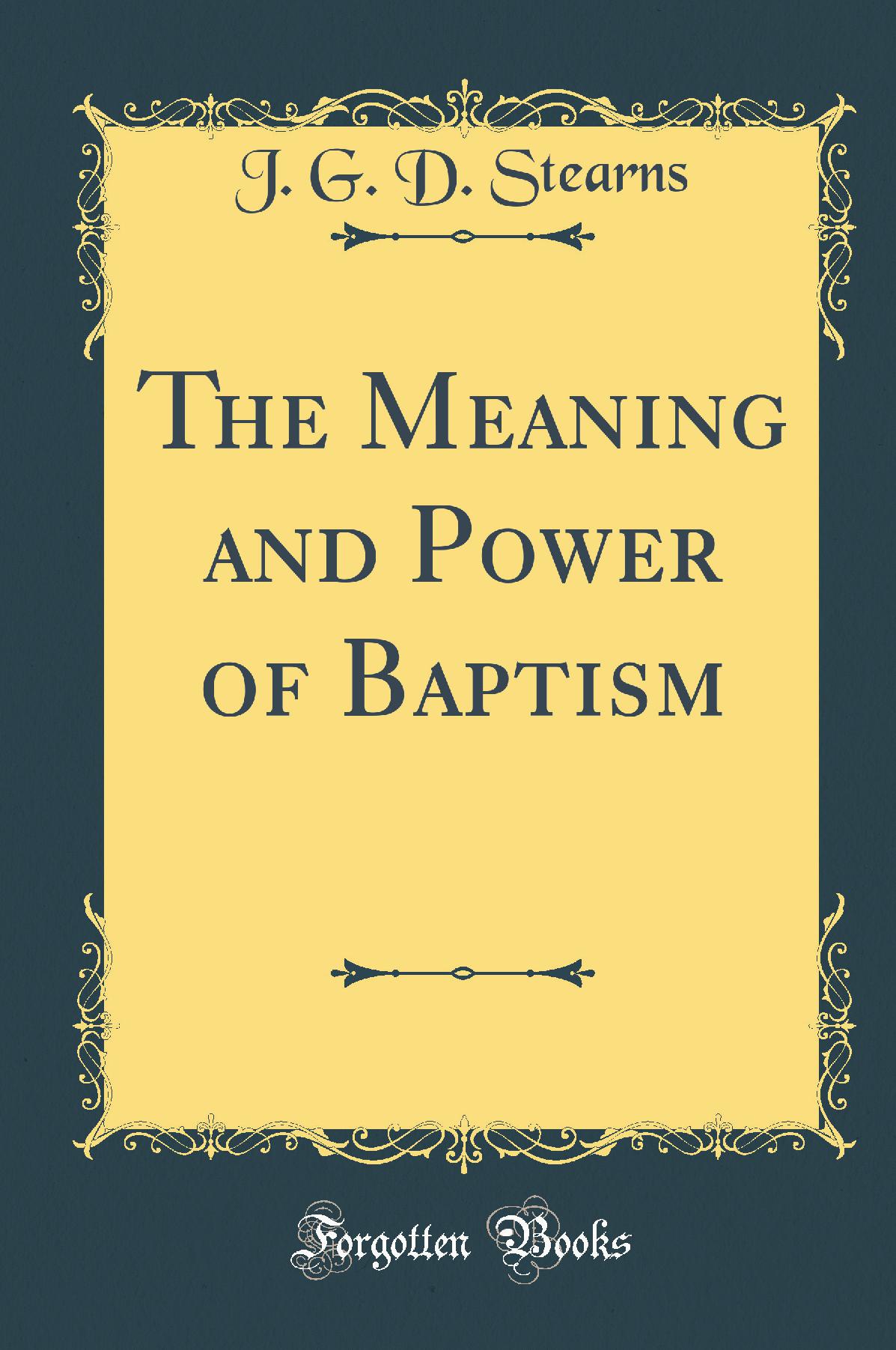 The Meaning and Power of Baptism (Classic Reprint)