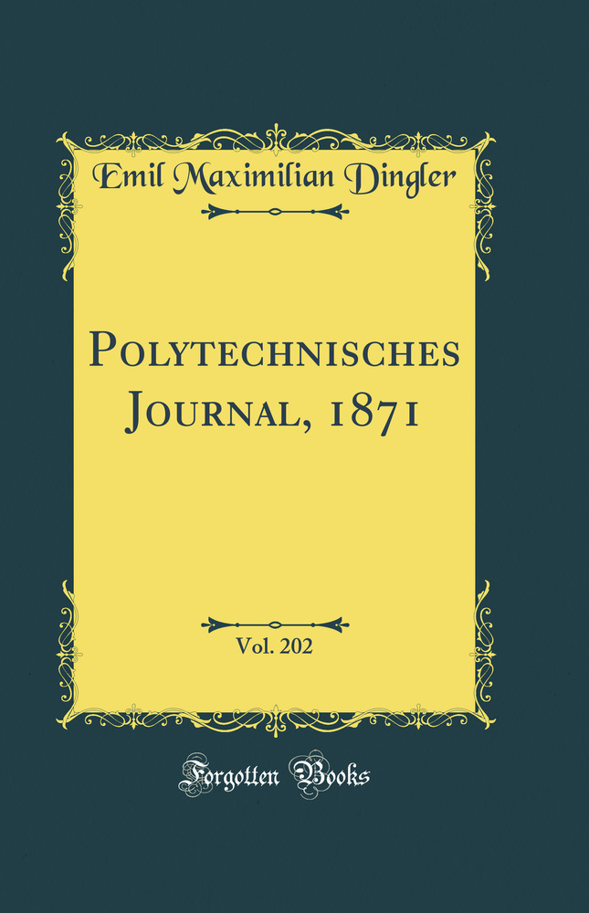 Polytechnisches Journal, 1871, Vol. 202 (Classic Reprint)