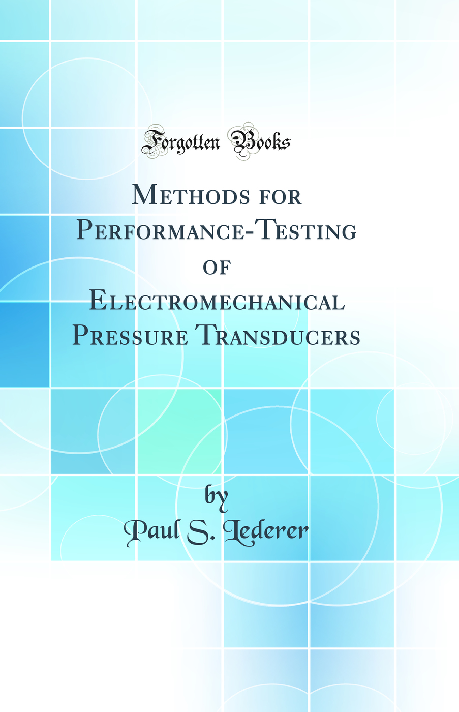 Methods for Performance-Testing of Electromechanical Pressure Transducers (Classic Reprint)