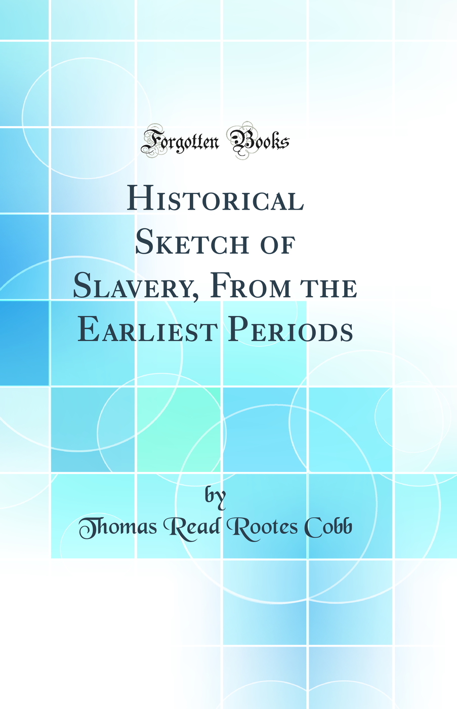 Historical Sketch of Slavery, From the Earliest Periods (Classic Reprint)