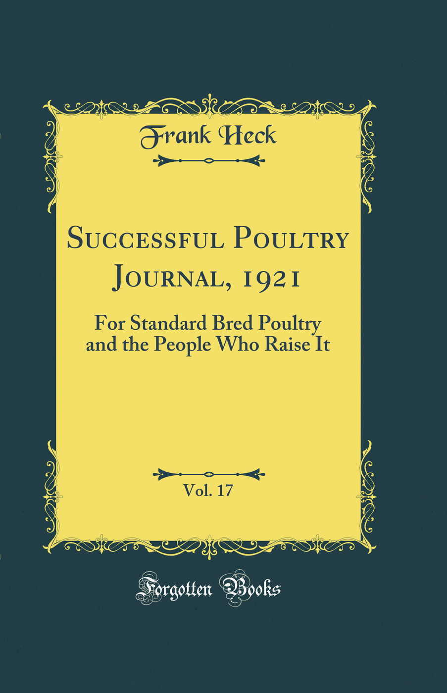 Successful Poultry Journal, 1921, Vol. 17: For Standard Bred Poultry and the People Who Raise It (Classic Reprint)