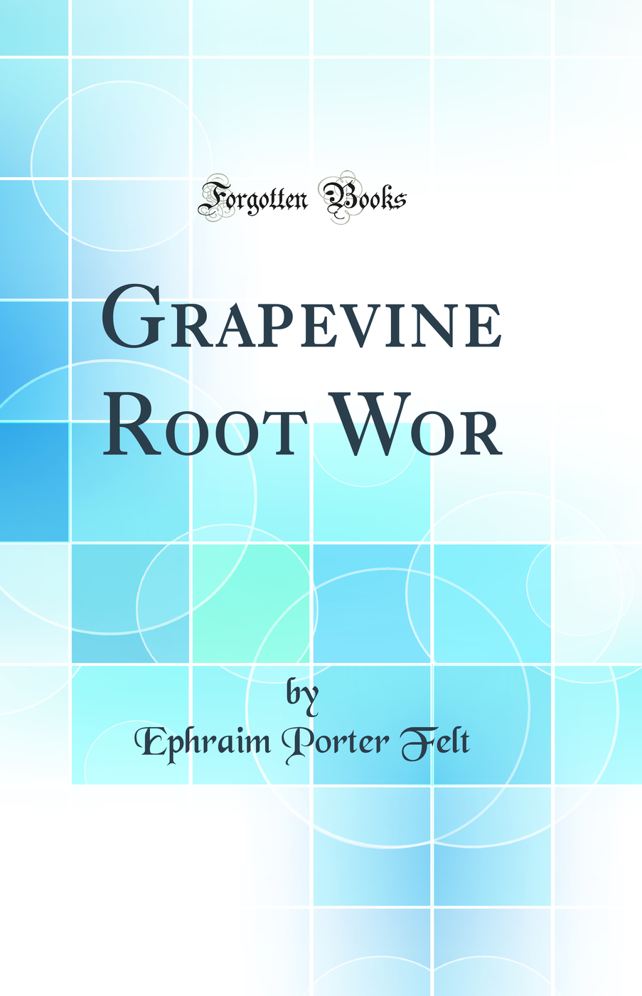 Grapevine Root Wor (Classic Reprint)