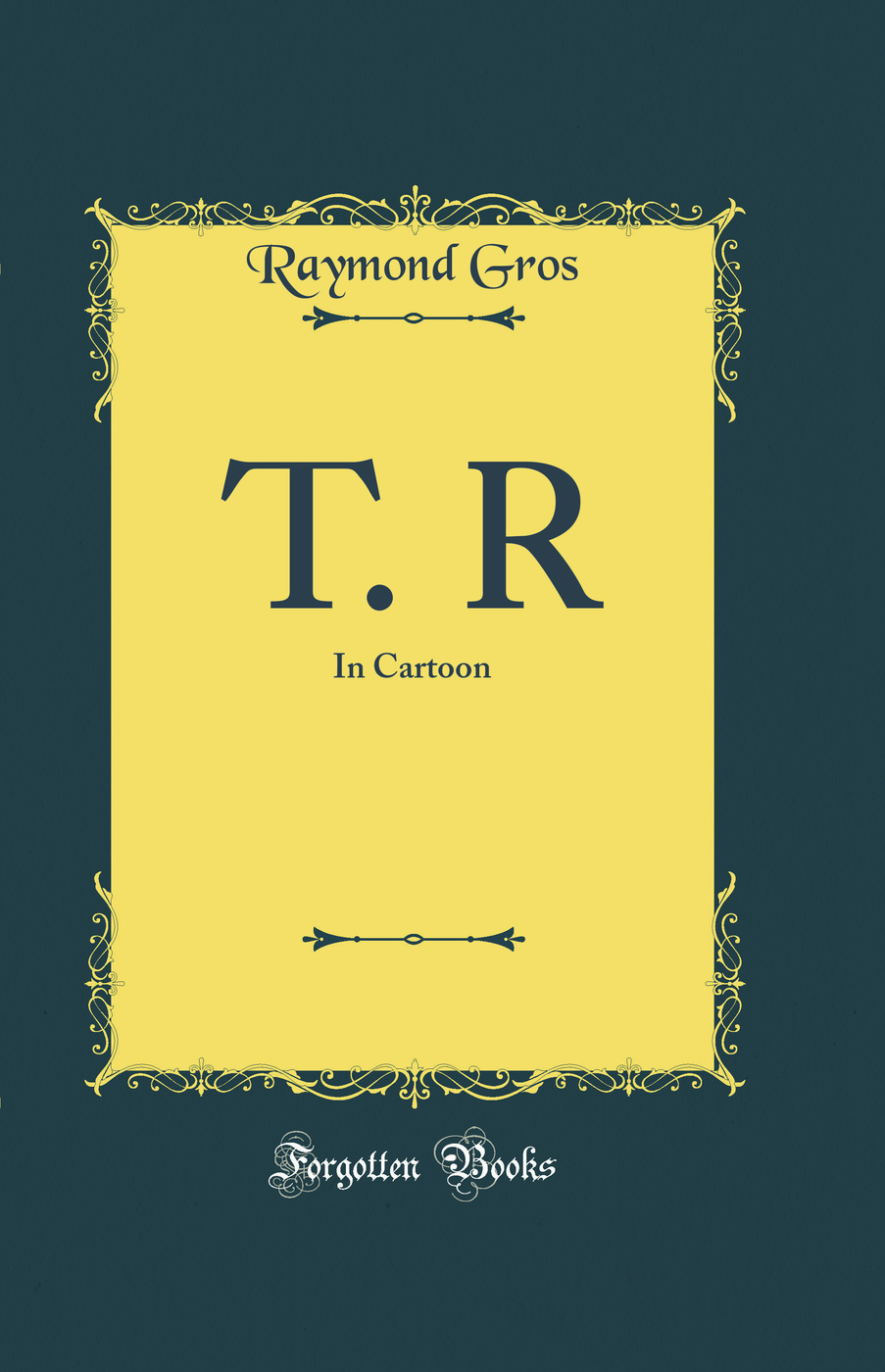 T. R: In Cartoon (Classic Reprint)