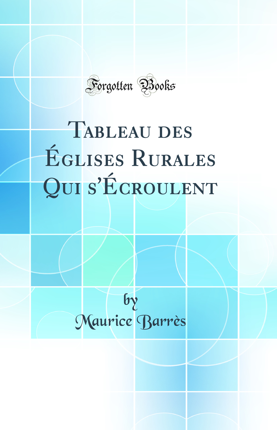 Tableau des Églises Rurales Qui s'Écroulent (Classic Reprint)