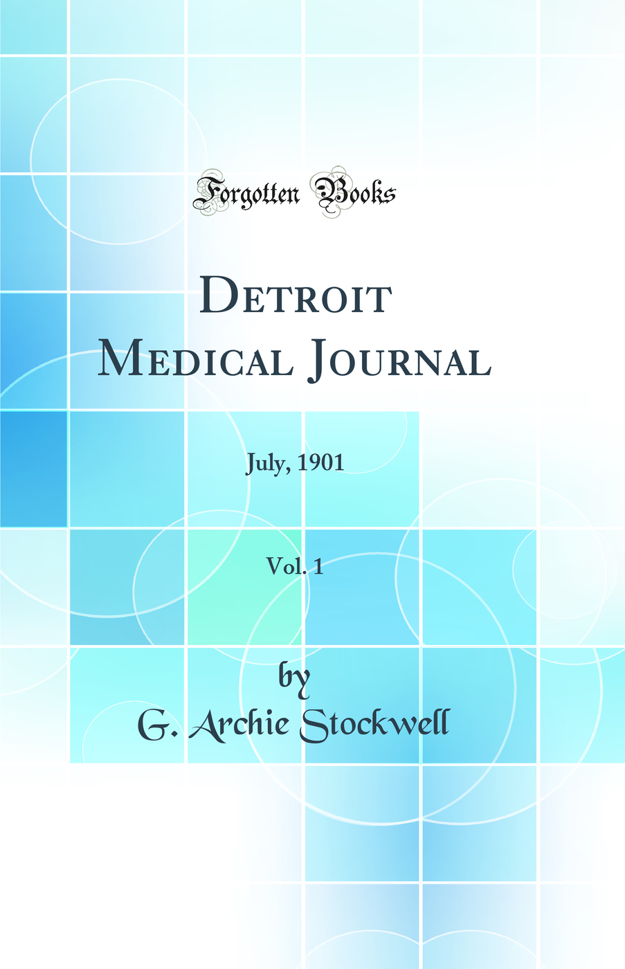 Detroit Medical Journal, Vol. 1: July, 1901 (Classic Reprint)
