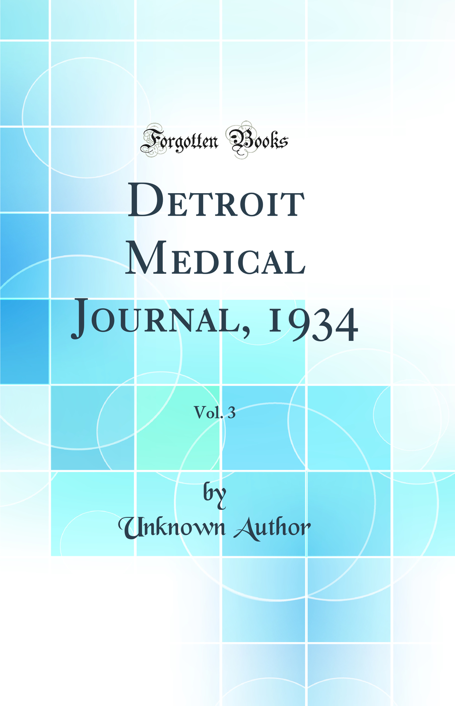 Detroit Medical Journal, 1934, Vol. 3 (Classic Reprint)