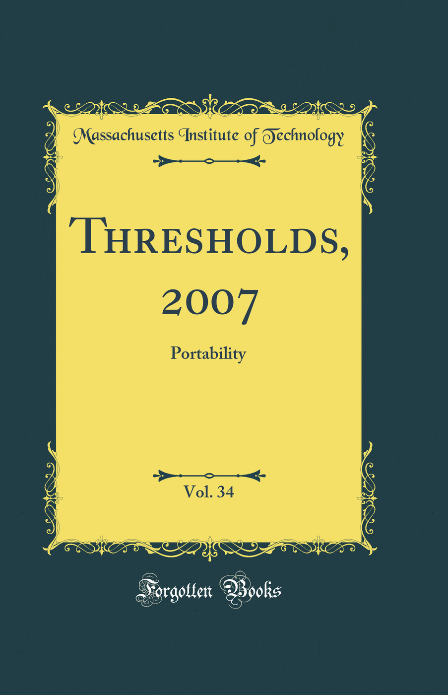 Thresholds, 2007, Vol. 34: Portability (Classic Reprint)