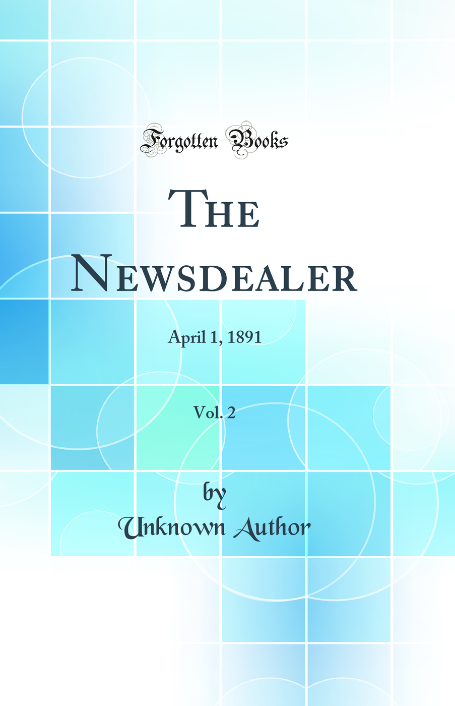 The Newsdealer, Vol. 2: April 1, 1891 (Classic Reprint)
