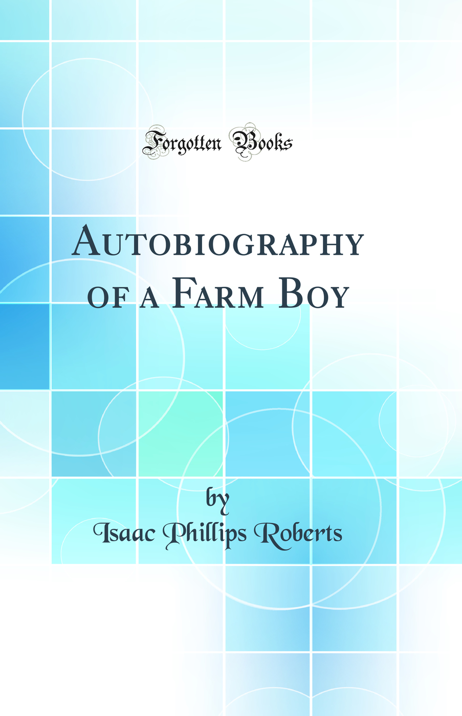 Autobiography of a Farm Boy (Classic Reprint)