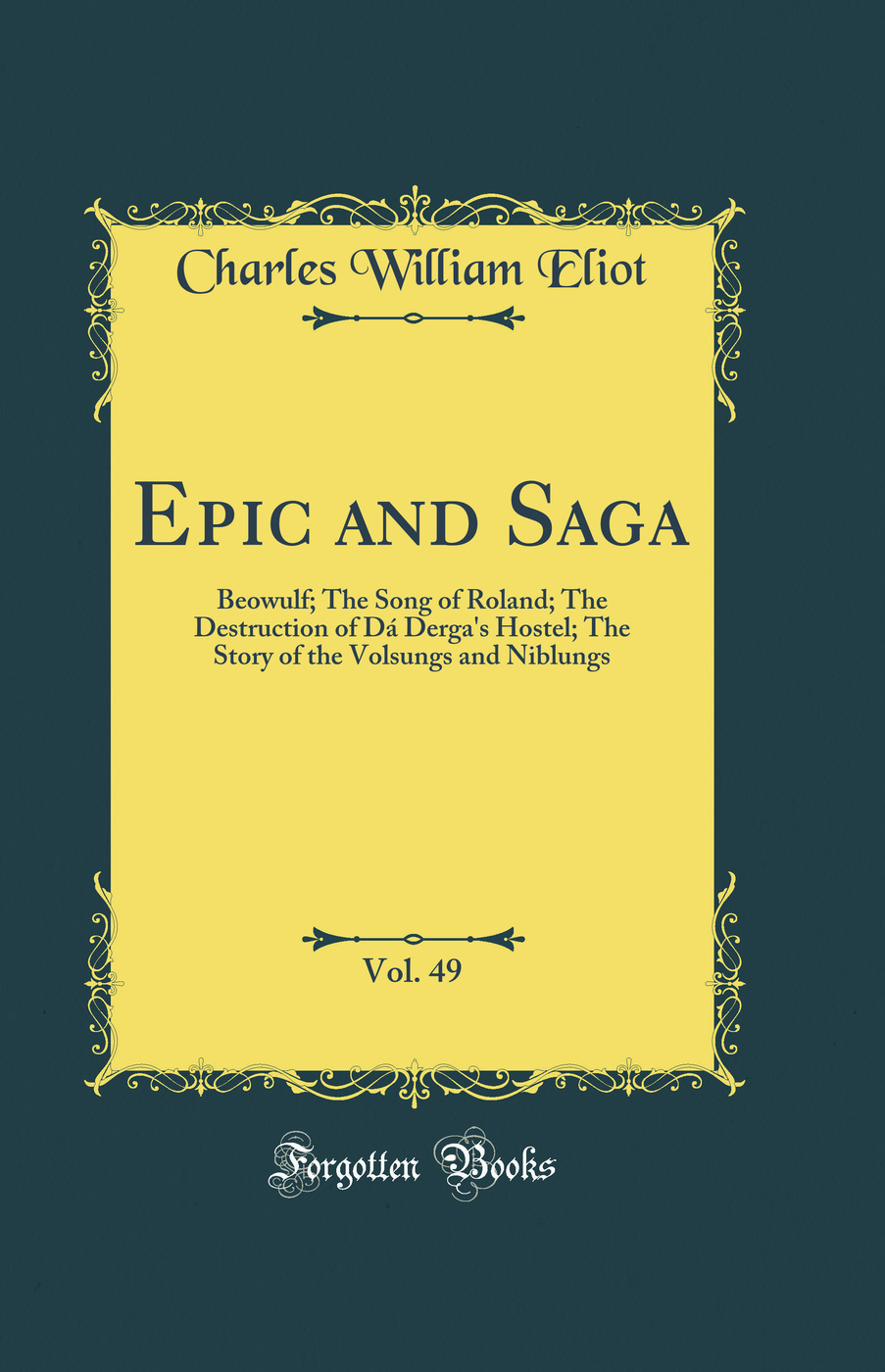 Epic and Saga, Vol. 49: Beowulf; The Song of Roland; The Destruction of Dá Derga's Hostel; The Story of the Volsungs and Niblungs (Classic Reprint)
