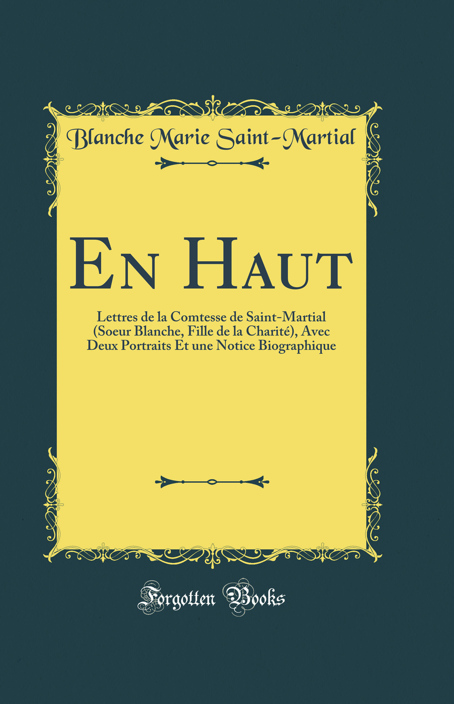 En Haut: Lettres de la Comtesse de Saint-Martial (Soeur Blanche, Fille de la Charité), Avec Deux Portraits Et une Notice Biographique (Classic Reprint)