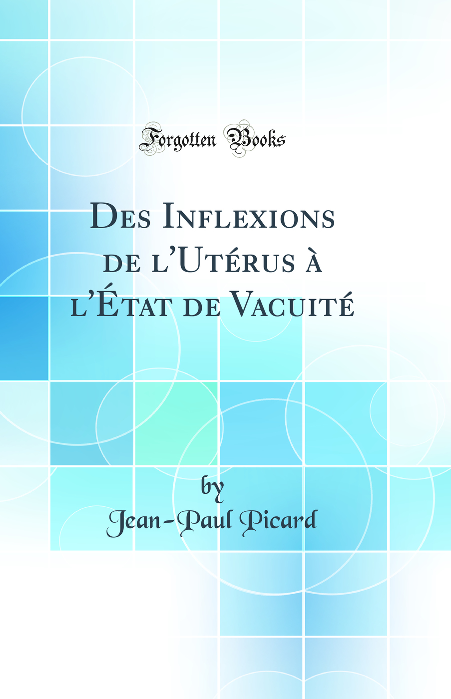 Des Inflexions de l'Utérus à l'État de Vacuité (Classic Reprint)