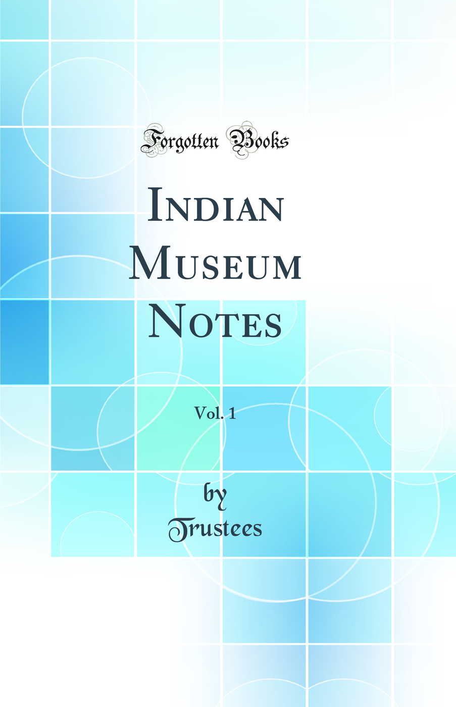 Indian Museum Notes, Vol. 1 (Classic Reprint)