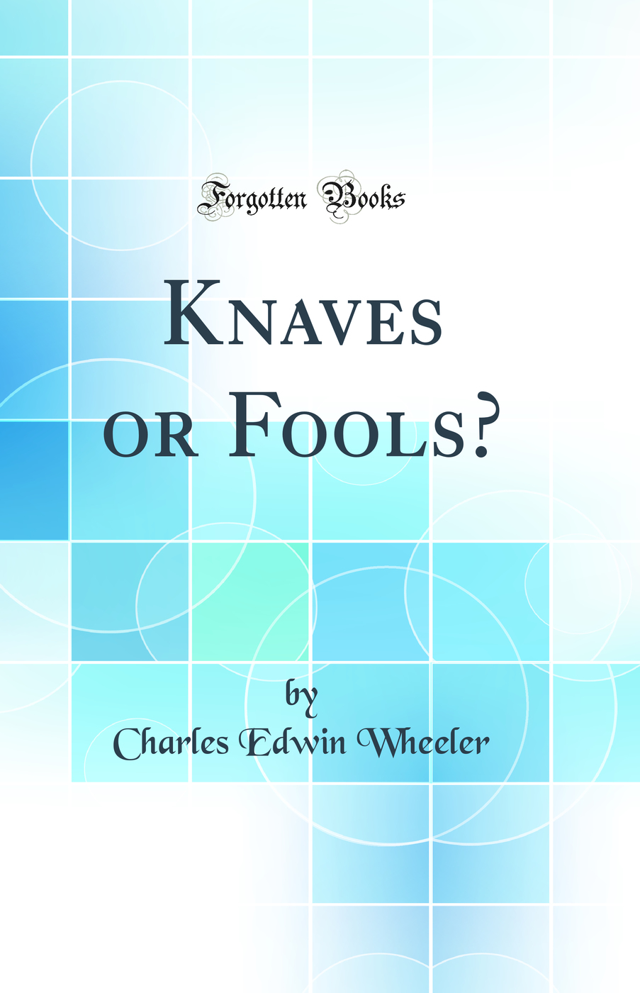 Knaves or Fools? (Classic Reprint)