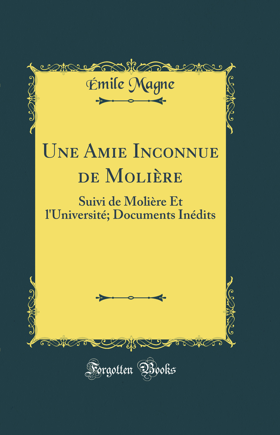 Une Amie Inconnue de Molière: Suivi de Molière Et l'Université; Documents Inédits (Classic Reprint)
