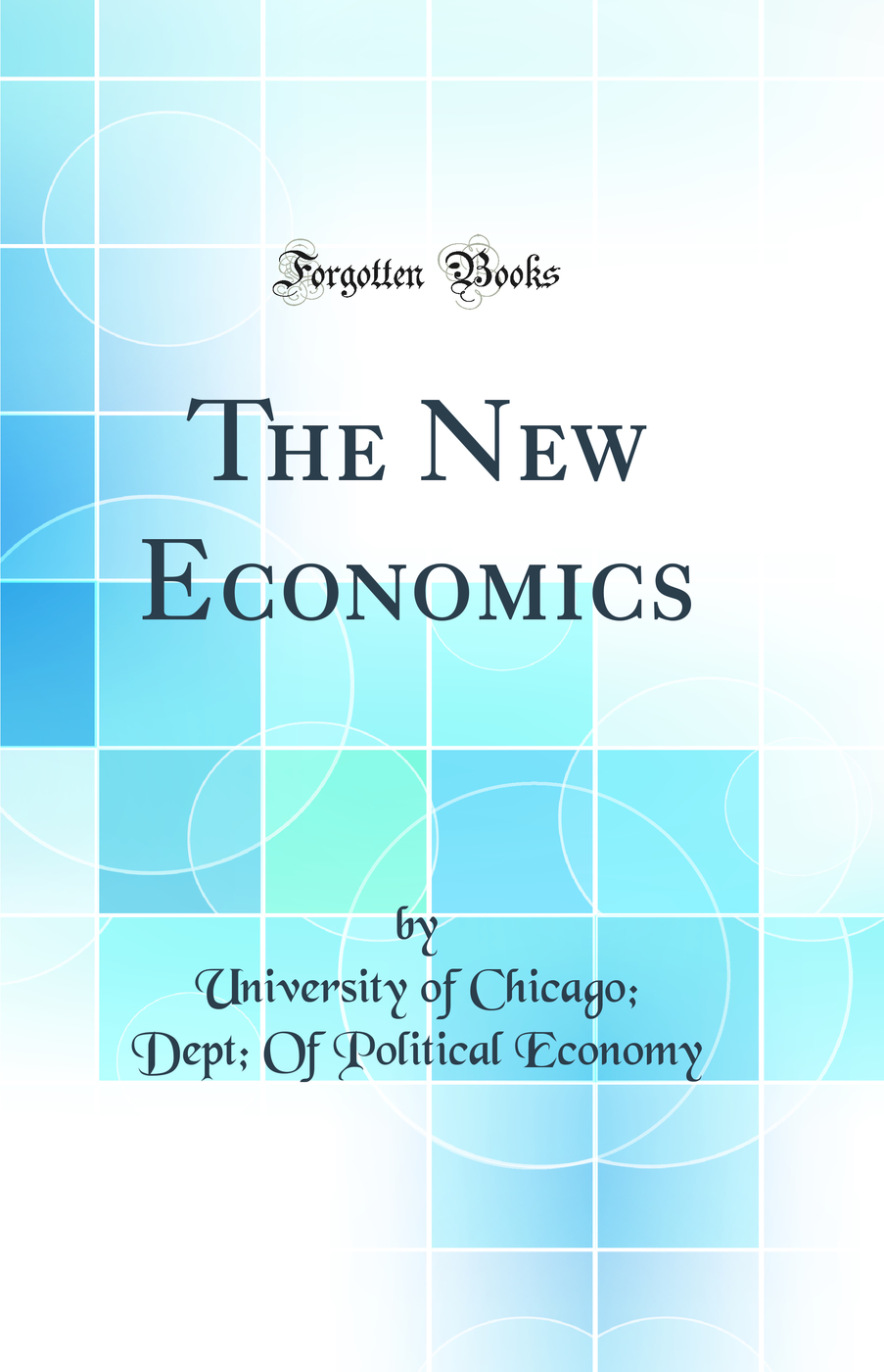 The New Economics (Classic Reprint)