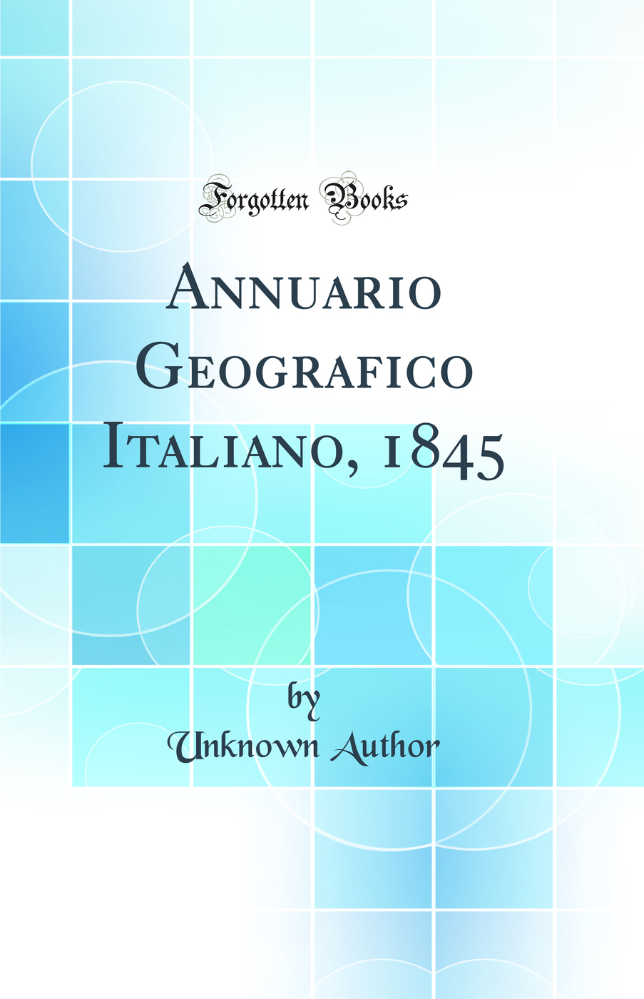 Annuario Geografico Italiano, 1845 (Classic Reprint)