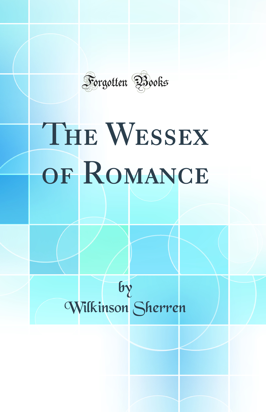 The Wessex of Romance (Classic Reprint)