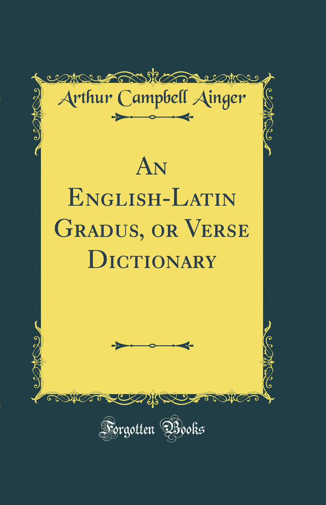 An English-Latin Gradus, or Verse Dictionary (Classic Reprint)