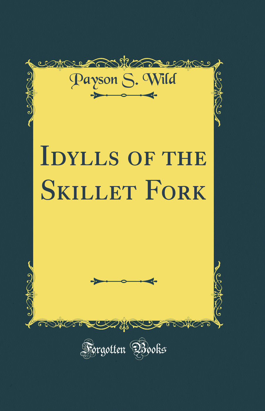 Idylls of the Skillet Fork (Classic Reprint)