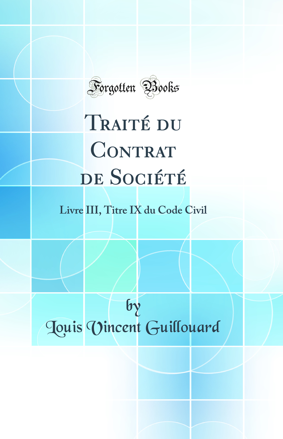 Traité du Contrat de Société: Livre III, Titre IX du Code Civil (Classic Reprint)