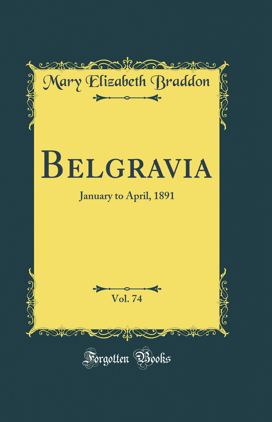Belgravia, Vol. 74: January to April, 1891 (Classic Reprint)