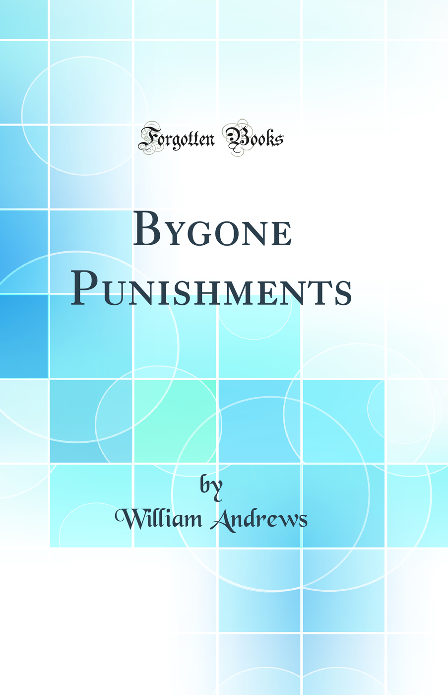 Bygone Punishments (Classic Reprint)