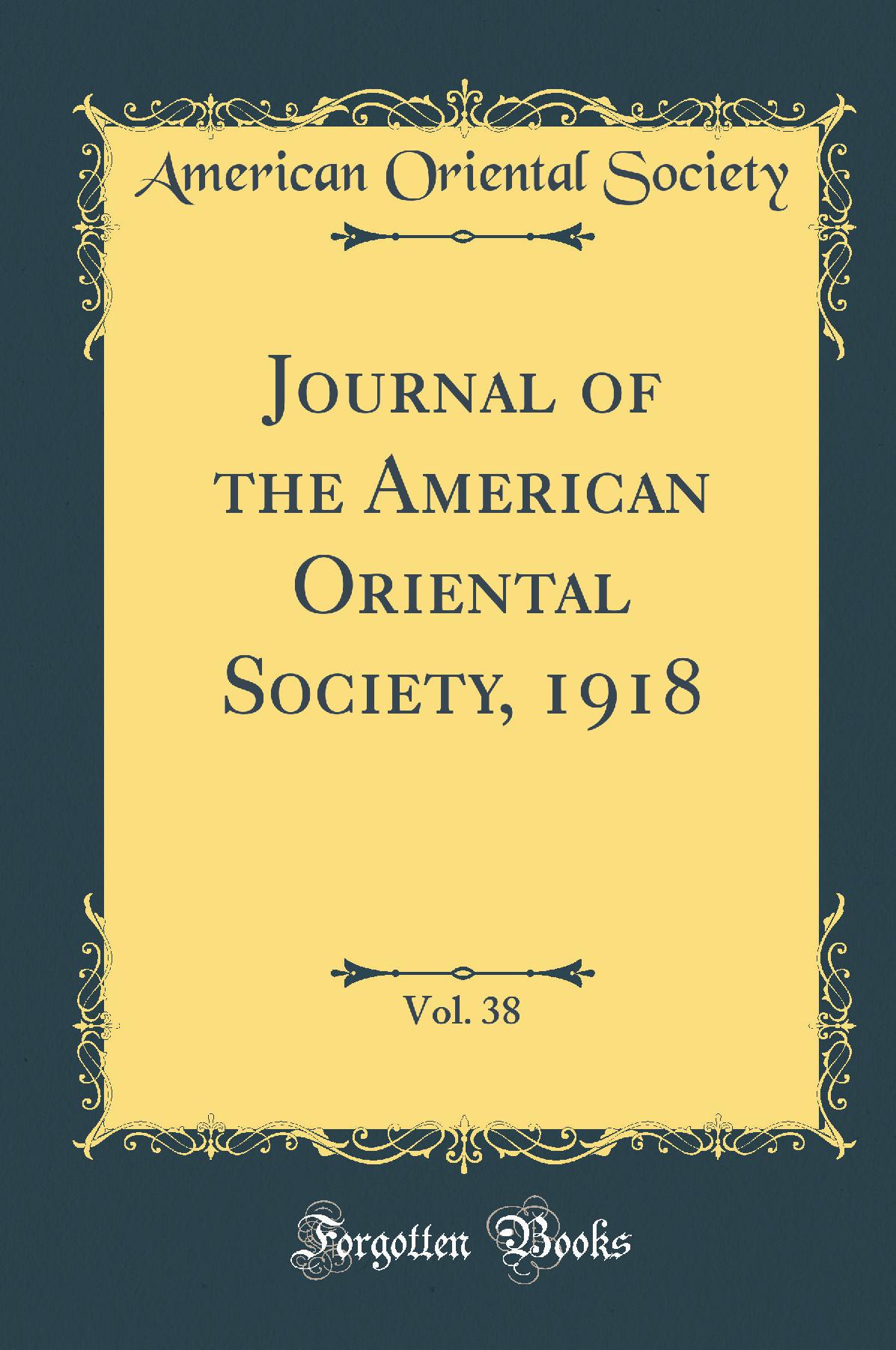 Journal of the American Oriental Society, 1918, Vol. 38 (Classic Reprint)