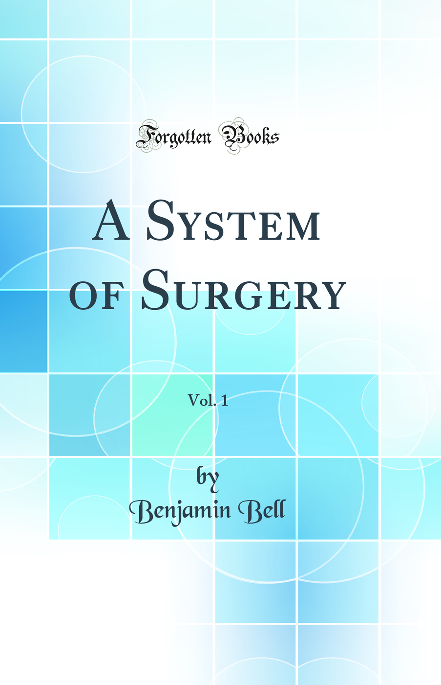 A System of Surgery, Vol. 1 (Classic Reprint)