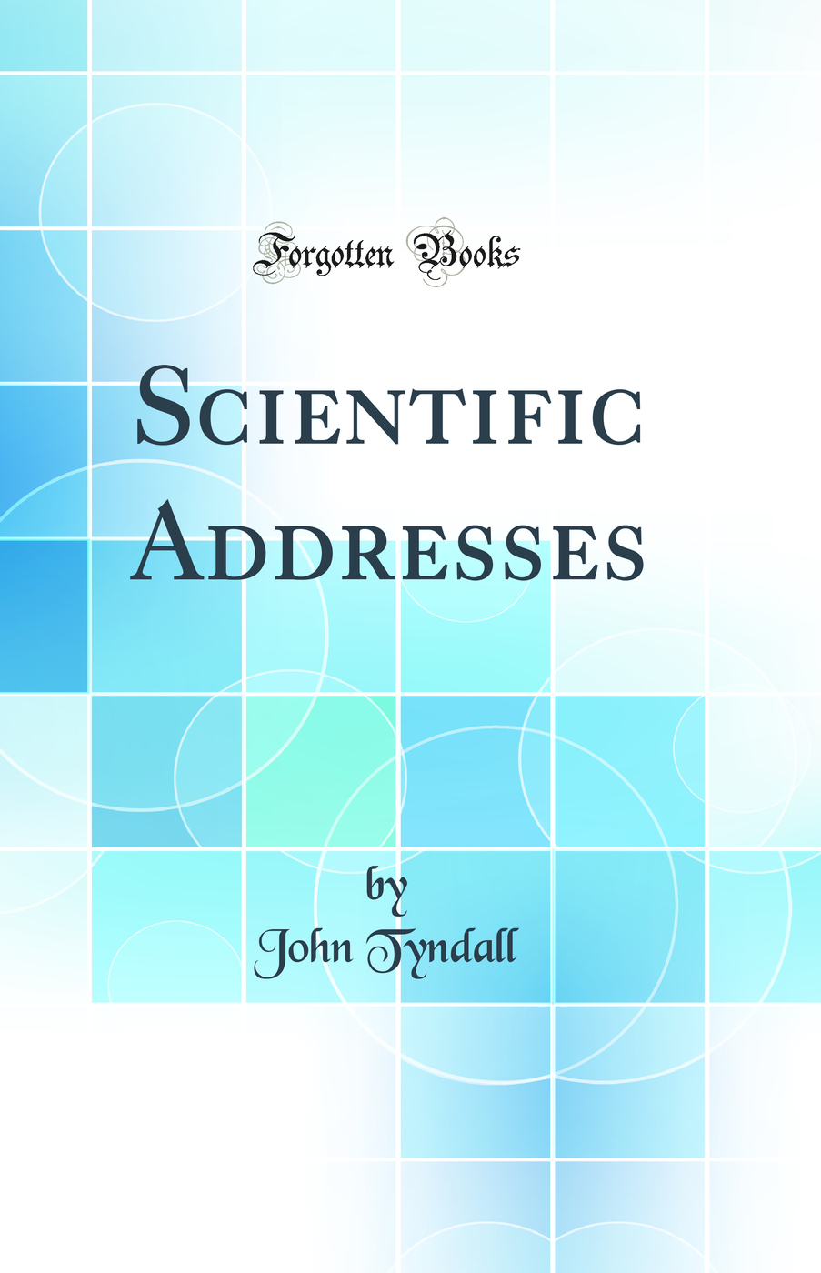 Scientific Addresses (Classic Reprint)